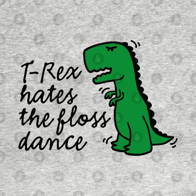 T-rex hates the floss dance flossing dinosaur by LaundryFactory